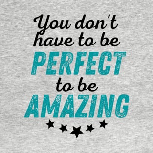 You Don't Have to be Perfect to be Amazing - Black Print T-Shirt